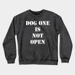 Dog One Is Not Open Crewneck Sweatshirt